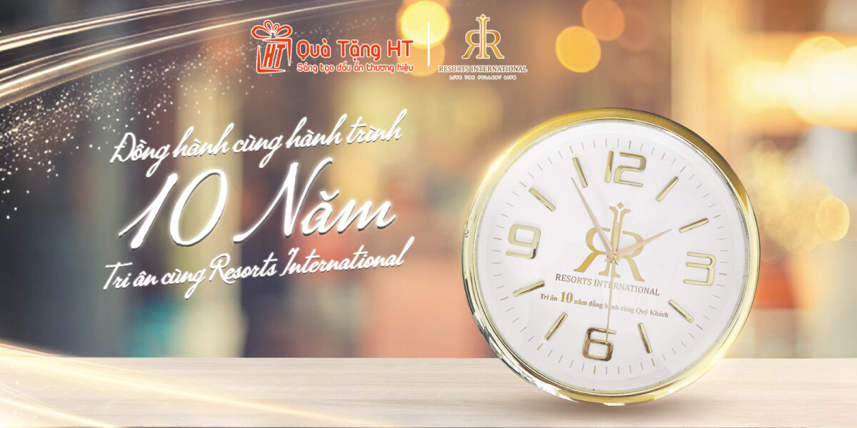 TRI ÂN HÀNH TRÌNH 10 NĂM ĐỒNG HÀNH – TỰ HÀO THỰC HIỆN DỰ ÁN ĐỒNG HỒ TREO TƯỜNG IN LOGO CHO RESORTS INTERNATIONAL
